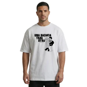 Una bachata tras otra x Chavoescrotito | Oversize